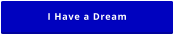 I Have a Dream